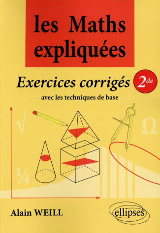 Les maths expliquées, exercices corrigés 2de. Avec les techniques de base