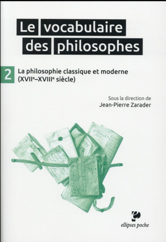 Le vocabulaire des philosophes. Tome 2, La philosophie classique (XVIIe-XVIIIe siècle)