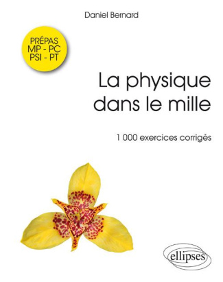 La physique dans le mille. 1000 exercices corrigés Prépa MP-PSI-PC-PT