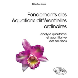 Fondements des équations différentielles ordinaires. Analyse qualitative et quantitative des solutio