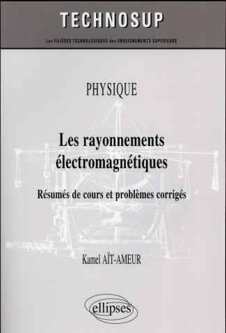 Les rayonnements électromagnétiques. Résumés de cours et problèmes corrigés