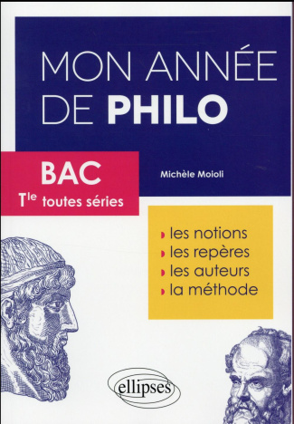 Mon année de philo Bac Tle toutes séries. Les notions, les repères, les auteurs, la méthode