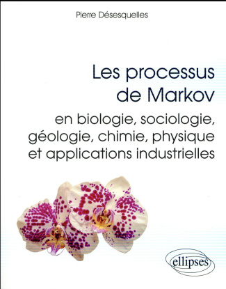 Les processus de Markov en biologie, sociologie, géologie, chimie, physique et applications industri