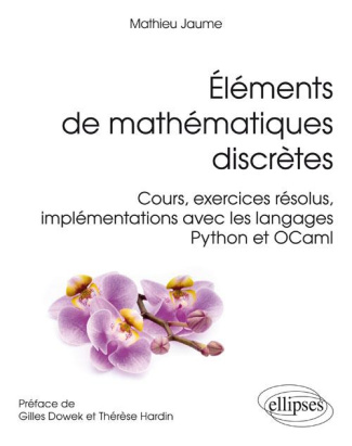 Eléments de mathématiques discrètes. Cours, exercices résolus, implémentations avec les langages Pyt