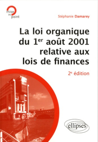 La loi organique du 1er août 2001 relative aux lois de finances. 2e édition