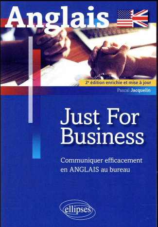 Just for business. Communiquer efficacement en anglais au bureau, 2e édition revue et augmentée