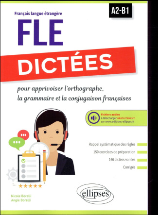 Dictées pour apprivoiser l'orthographe, la grammaire et la conjugaison françaises. A2-B1