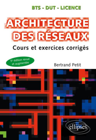 Architecture des réseaux. Cours et exercices corrigés, 5e édition revue et corrigée