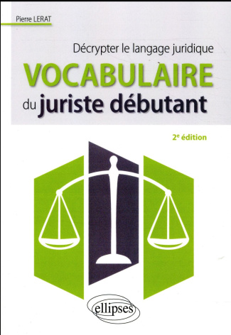 Vocabulaire du juriste débutant. Décrypter le langage juridique, 2e édition