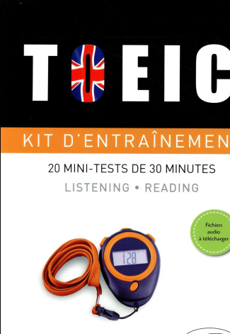 TOEIC - Kit d'entraînement 20 mini-tests de 30 minutes / Listening - reading Fichiers audio à téléch