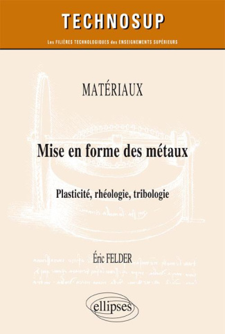 Mise en forme des métaux. Plasticité, rhéologie, tribologie