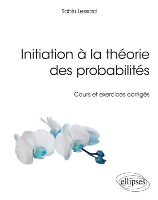 Initiation à la théorie des probabilités. Cours et exercices corrigés