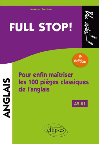 Full stop ! Pour enfin maîtriser les 100 pièges classiques de l'anglais A2-B1, 2e édition