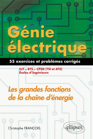 Génie électrique : Les grandes fonctions de la chaîne d'énergie IUT, BTS, CPGE (TSI et ATS), écoles