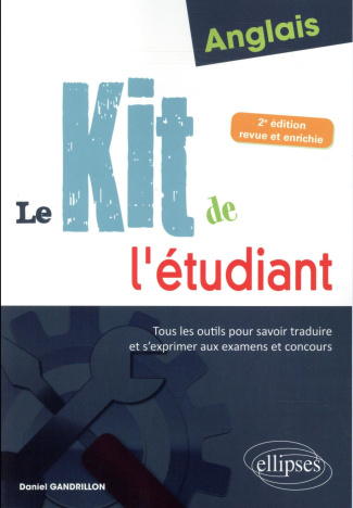 Anglais : Le kit de l'étudiant. Tous les outils pour savoir traduire et s'exprimer aux examens et co
