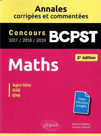 Maths BCPST Concours Agro-Véto, G2E, ENS. Annales corrigées et commentées 2017-2018-2019