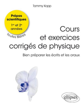 Cours et exercices de physique. Bien préparer les écrits et les oraux. CPGE toutes filières 1e et 2e