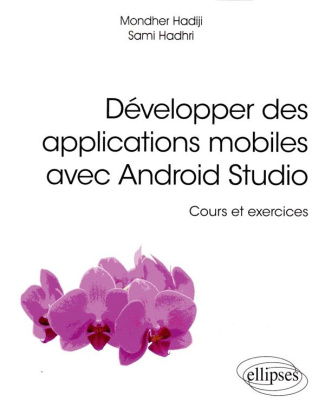 Développer des applications mobiles avec Android Studio. Cours et exercices