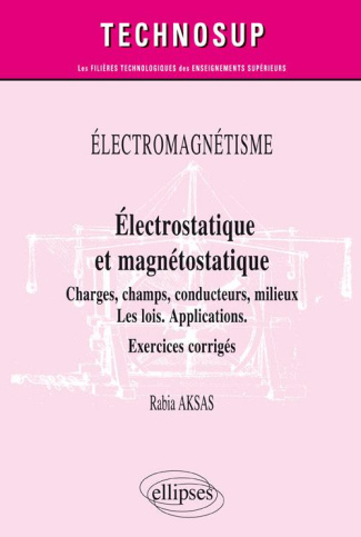 Electromagnétisme. Electrostatique et magnétostatique. Charges, champs, conducteurs, milieux. Les lo
