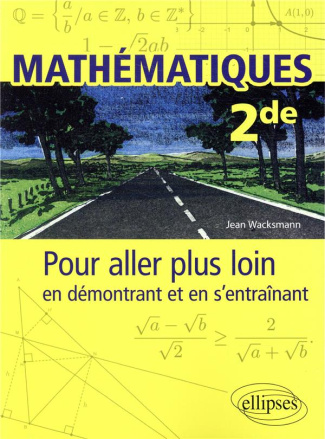 Mathématiques 2de. Pour aller plus loin en démontrant et en s'entraînant