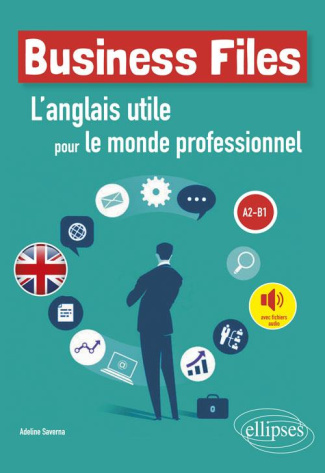 Business files A2-B1. L'anglais utile pour le monde professionnel