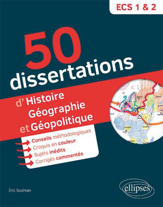50 dissertations d'histoire, géographie et géopolotique. Prépas ECS. Sujets inédits