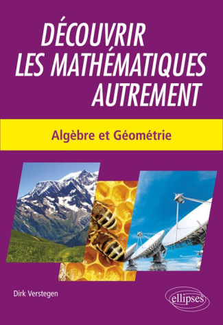 Découvrir les mathématiques autrement. Algèbre et géométrie