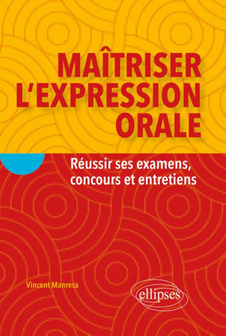 Maîtriser l'expression orale/Réussir ses examens concours et entretiens