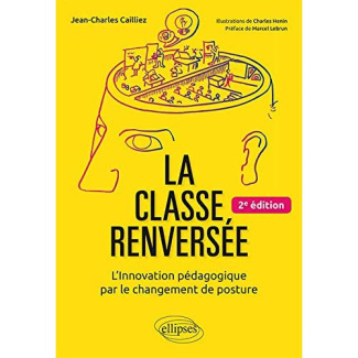 La classe renversée. L'Innovation pédagogique par le changement de posture, 2e édition