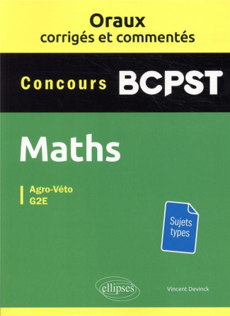 Maths BCPST Concours Agro-Véto, G2E. Oraux corrigés et commentés