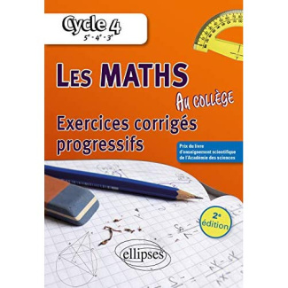 Les maths au collège Cycle 4, 5e, 4e, 3e. Exercices corrigés progressifs, 2e édition