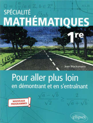 Spécialité Mathématiques 1re. Pour aller plus loin en démontrant et en s'entraînant