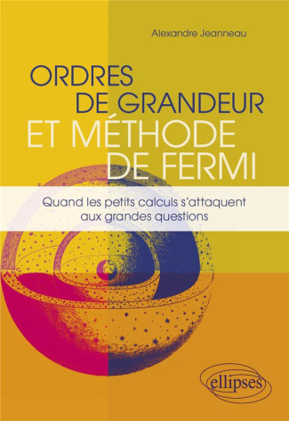 Ordres de grandeur et méthode de Fermi. Quand les petits calculs s'attaquent aux grandes questions