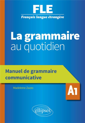 La grammaire au quotidien A1. Manuel de grammaire communicative, Edition 2020