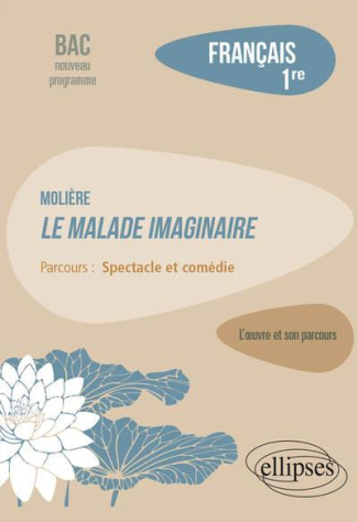 Français 1re. Molière, Le malade imaginaire, parcours "Spectacle et comédie", Edition 2020
