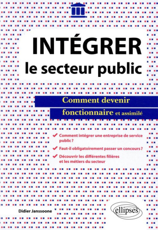 Intégrer le secteur public. Comment devenir fonctionnaire et assimilé