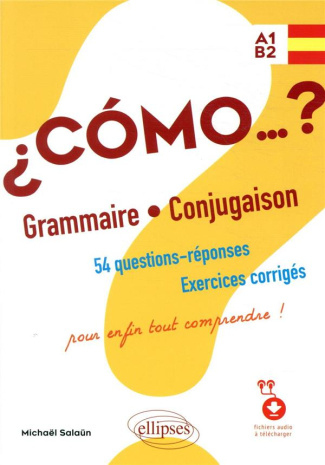 Espagnol Cómo…? Grammaire - Conjugaison A1-B2. 54 questions-réponses, exercices corrigés pour enfin