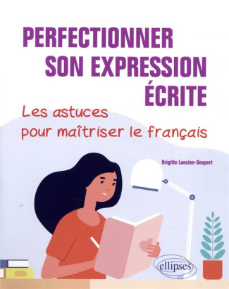 Perfectionner son expression écrite. Les astuces pour maîtriser le français