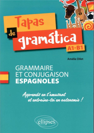 Tapas de gramática. Grammaire et conjugaison espagnoles A1/B1
