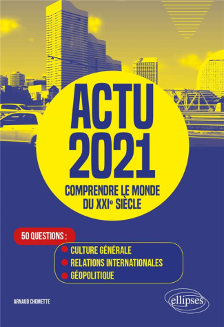 Actu. Comprendre le monde du XXIe siècle - 50 questions : Culture générale, Relations internationale