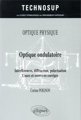 Optique ondulatoire. Interférences, diffraction, polarisation, cours et exercices corrigés