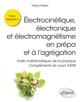 Electrocinétique, électronique et électromagnétisme en prépa et à l’agrégation. Outils mathématiques