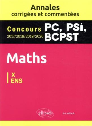 Maths X-ENS. Concours 2017/2018/2019/2020 PC, PSI, BCPST, Edition 2021