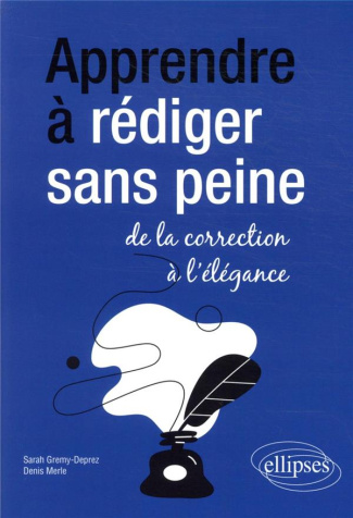 Apprendre à rédiger sans peine. De la correction à l'élégance