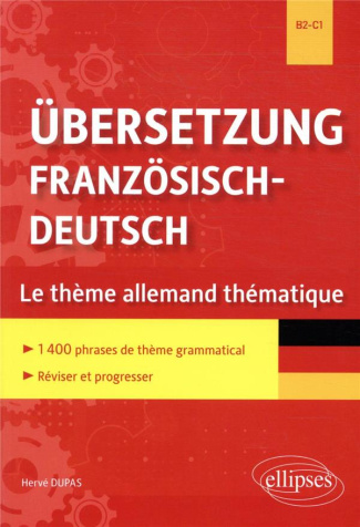 Übersetzung Französisch-Deutsch B2-C1. Le thème allemand thématique. 1400 phrases de thème grammatic