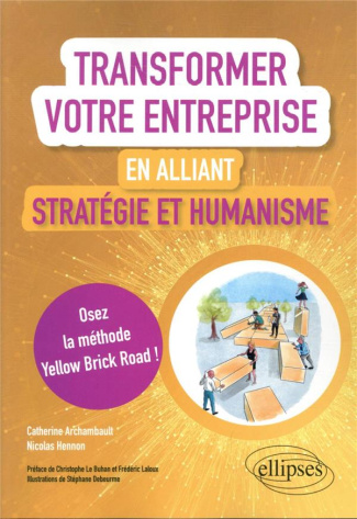 Transformer votre entreprise en alliant stratégie et humanisme. Osez la méthode Yellow Brick Road