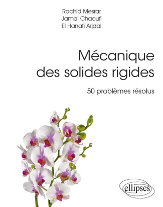 Mécanique des solides rigides. 50 problèmes résolus avec rappels de cours