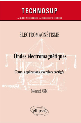 Electromagnétisme. Ondes électromagnétiques - Cours, applications, exercices corrigés