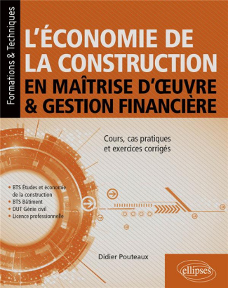 L'économie de la construction en maîtrise d'oeuvre et gestion financière. Cours, cas pratiques et ex