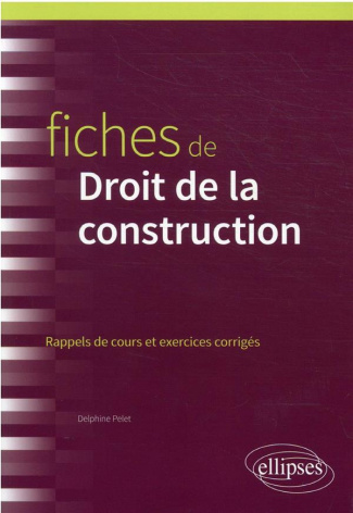 Fiches de Droit de la construction. Rappels de cours et exercises corrigés